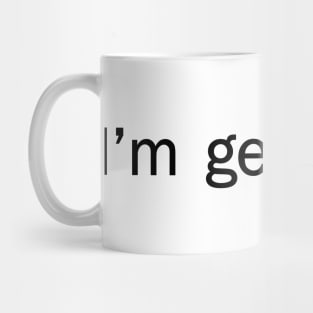 I'm g-g-g-g-getting Bi. Mug
